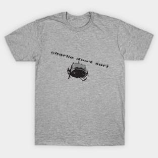 Charlie Don't Surf T-Shirt